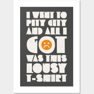 I Went to Pity City and All I Got Was This Lousy T-shirt Posters and Art